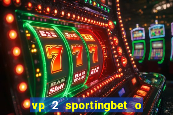 vp 2 sportingbet o que significa